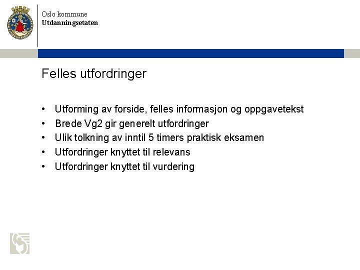 Oslo kommune Utdanningsetaten Felles utfordringer • • • Utforming av forside, felles informasjon og