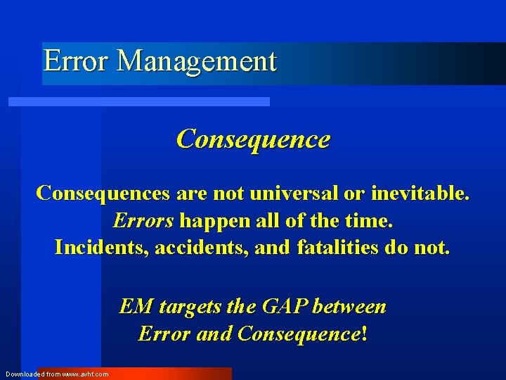 Error Management Consequences are not universal or inevitable. Errors happen all of the time.