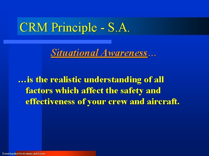 CRM Principle - S. A. Situational Awareness… …is the realistic understanding of all factors