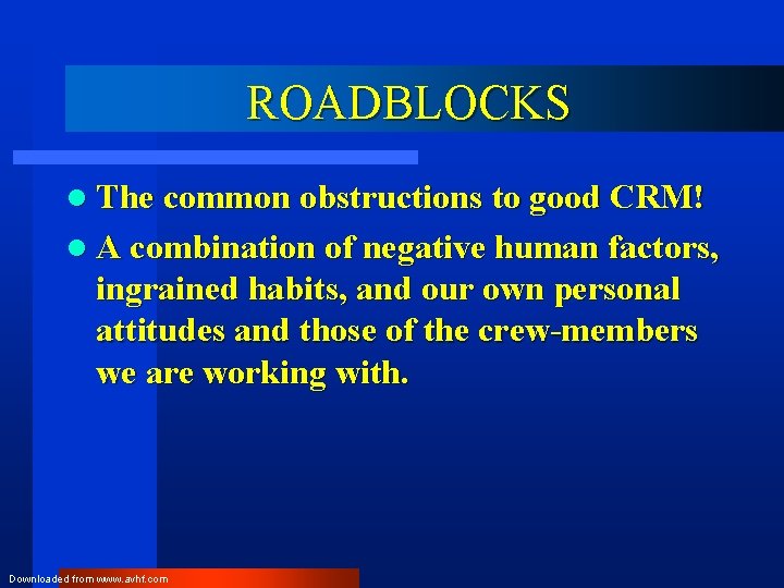 ROADBLOCKS l The common obstructions to good CRM! l A combination of negative human