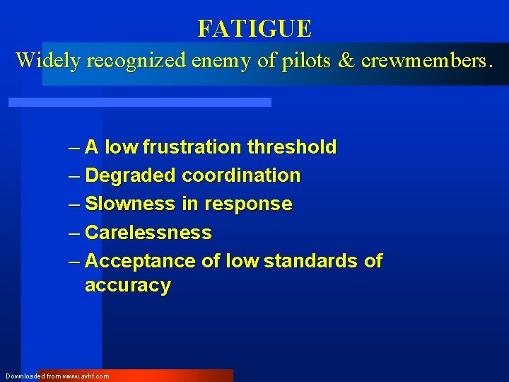 FATIGUE Widely recognized enemy of pilots & crewmembers. – A low frustration threshold –