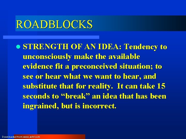 ROADBLOCKS l STRENGTH OF AN IDEA: Tendency to unconsciously make the available evidence fit