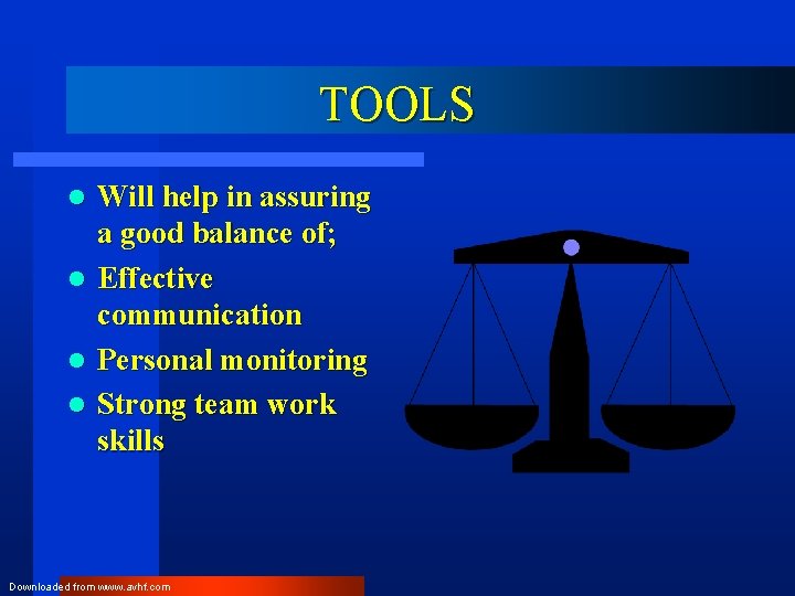 TOOLS Will help in assuring a good balance of; l Effective communication l Personal