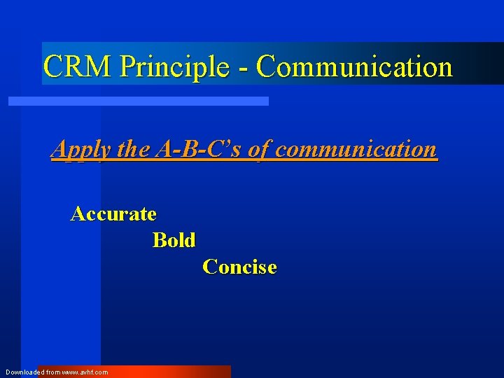 CRM Principle - Communication Apply the A-B-C’s of communication Accurate Bold Concise Downloaded from
