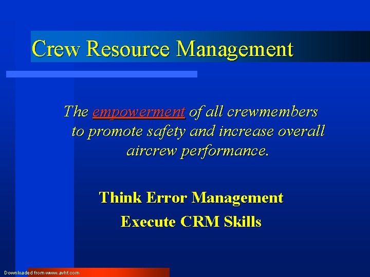 Crew Resource Management The empowerment of all crewmembers to promote safety and increase overall