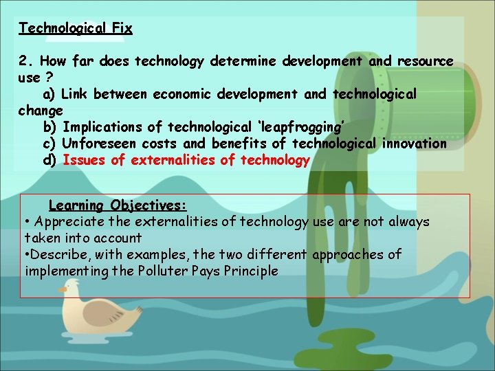 Technological Fix 2. How far does technology determine development and resource use ? a)