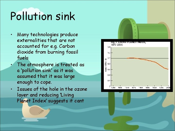 Pollution sink • Many technologies produce externalities that are not accounted for e. g.