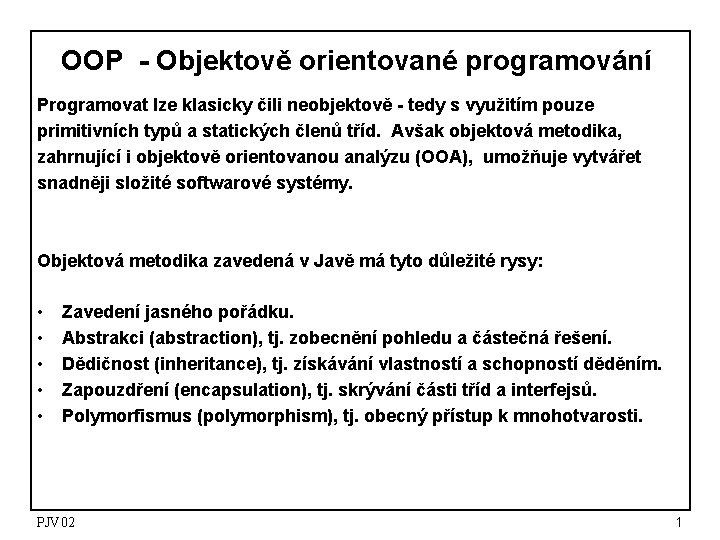 OOP - Objektově orientované programování Programovat lze klasicky čili neobjektově - tedy s využitím