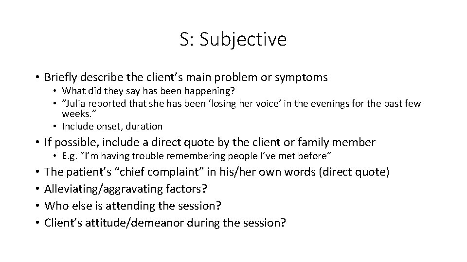 S: Subjective • Briefly describe the client’s main problem or symptoms • What did