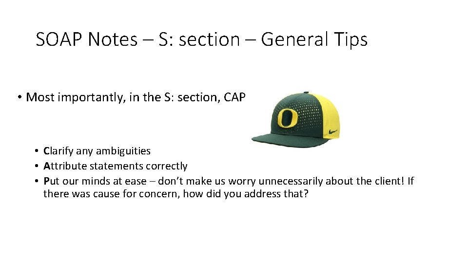 SOAP Notes – S: section – General Tips • Most importantly, in the S: