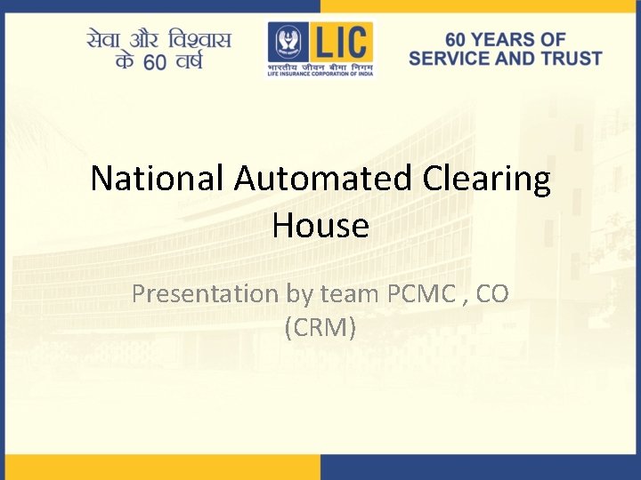 National Automated Clearing House Presentation by team PCMC , CO (CRM) 