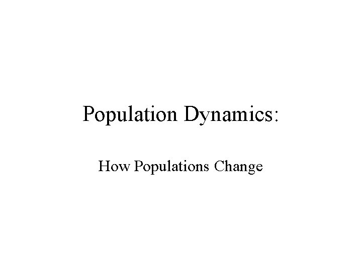 Population Dynamics: How Populations Change 