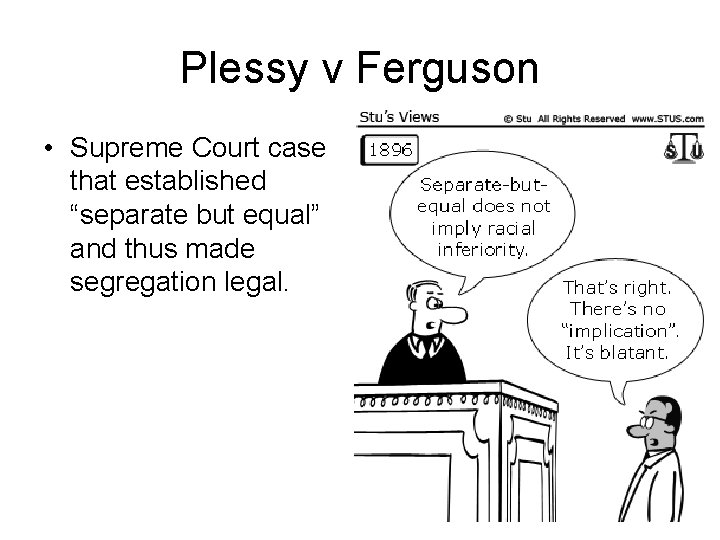 Plessy v Ferguson • Supreme Court case that established “separate but equal” and thus