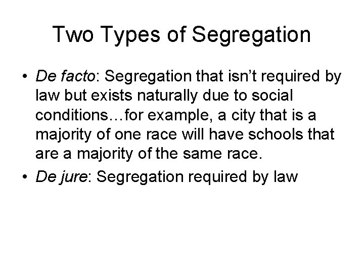 Two Types of Segregation • De facto: Segregation that isn’t required by law but