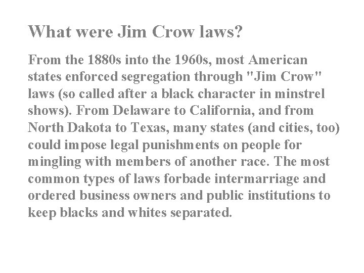 What were Jim Crow laws? From the 1880 s into the 1960 s, most