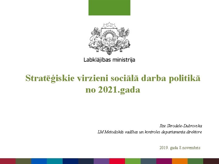 Stratēģiskie virzieni sociālā darba politikā no 2021. gada Ilze Skrodele-Dubrovska LM Metodiskās vadības un