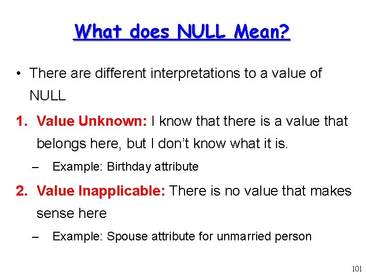 What does NULL Mean? • There are different interpretations to a value of NULL