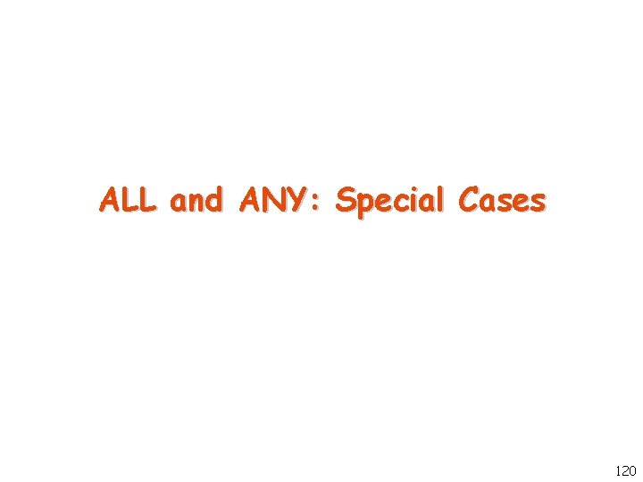 ALL and ANY: Special Cases 120 