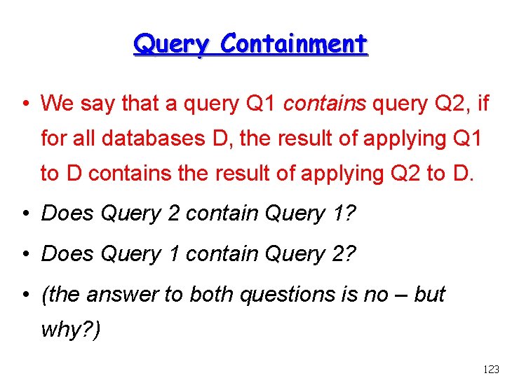 Query Containment • We say that a query Q 1 contains query Q 2,
