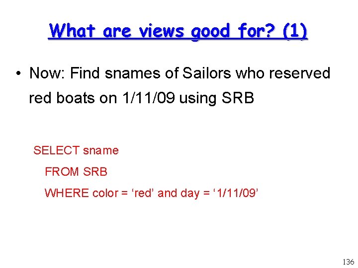 What are views good for? (1) • Now: Find snames of Sailors who reserved