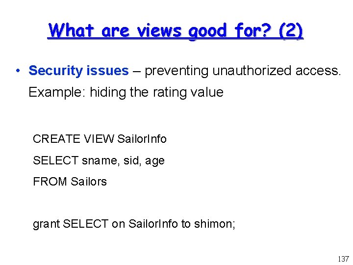 What are views good for? (2) • Security issues – preventing unauthorized access. Example: