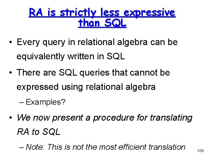 RA is strictly less expressive than SQL • Every query in relational algebra can