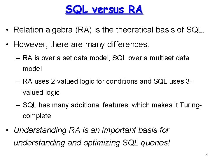 SQL versus RA • Relation algebra (RA) is theoretical basis of SQL. • However,