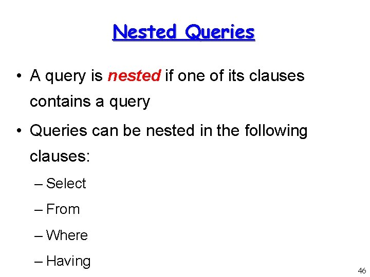 Nested Queries • A query is nested if one of its clauses contains a