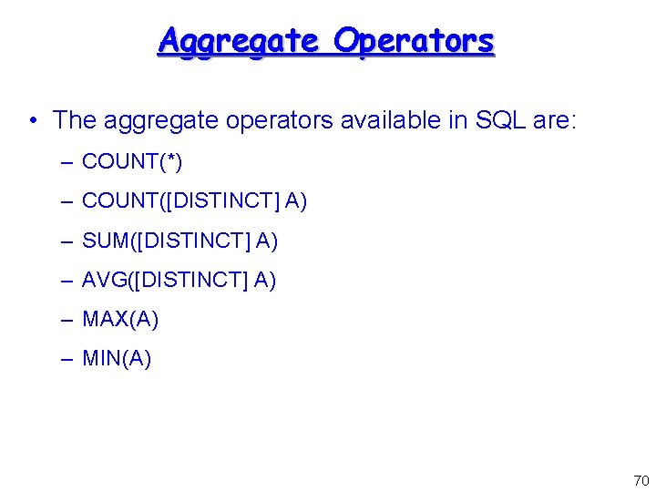 Aggregate Operators • The aggregate operators available in SQL are: – COUNT(*) – COUNT([DISTINCT]