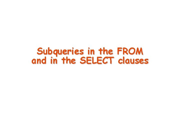 Subqueries in the FROM and in the SELECT clauses 