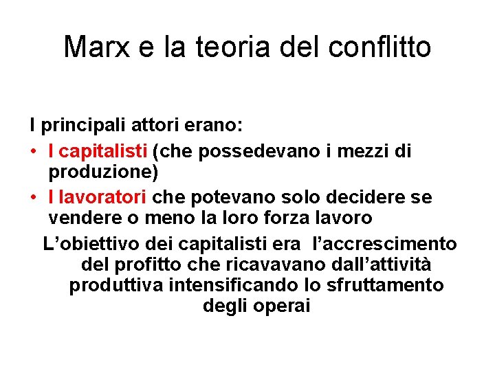 Marx e la teoria del conflitto I principali attori erano: • I capitalisti (che