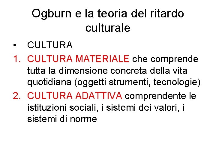 Ogburn e la teoria del ritardo culturale • CULTURA 1. CULTURA MATERIALE che comprende