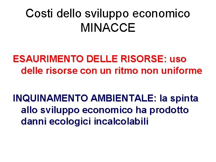 Costi dello sviluppo economico MINACCE ESAURIMENTO DELLE RISORSE: uso delle risorse con un ritmo