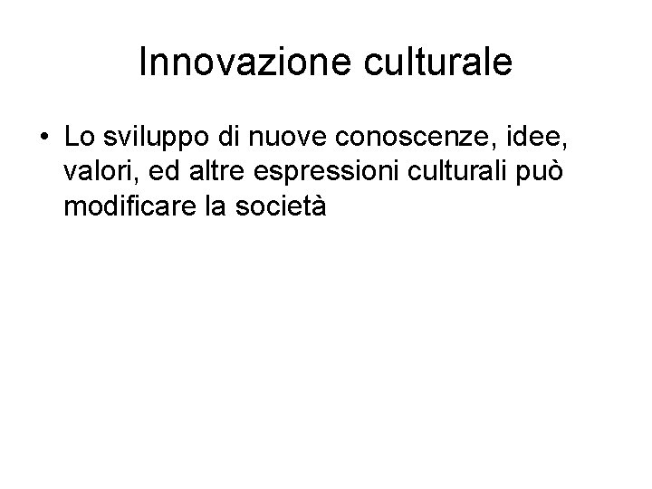 Innovazione culturale • Lo sviluppo di nuove conoscenze, idee, valori, ed altre espressioni culturali