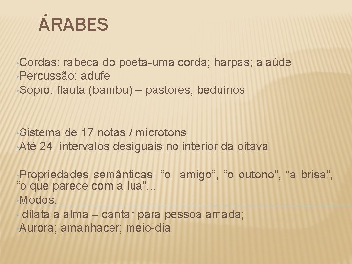 ÁRABES • Cordas: rabeca do poeta-uma corda; harpas; alaúde • Percussão: adufe • Sopro: