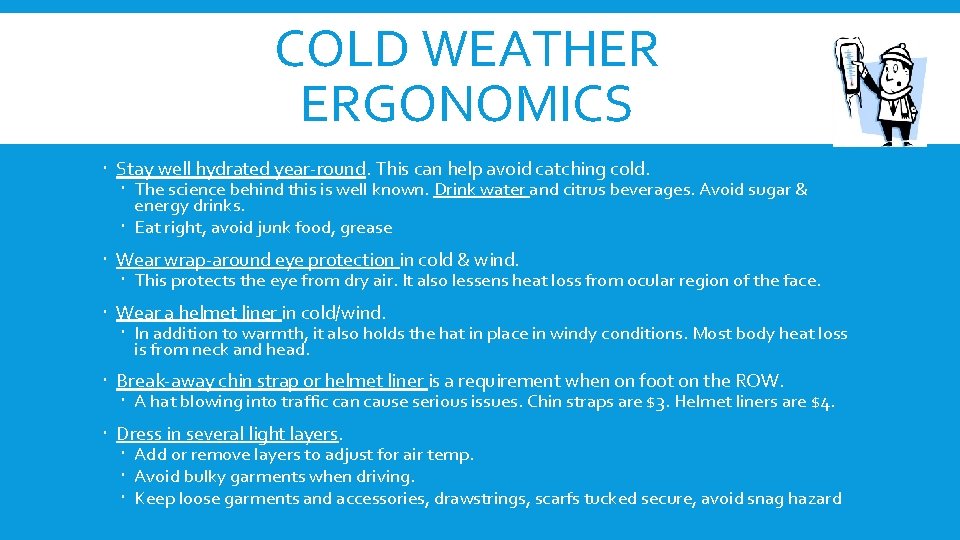 COLD WEATHER ERGONOMICS Stay well hydrated year-round. This can help avoid catching cold. The