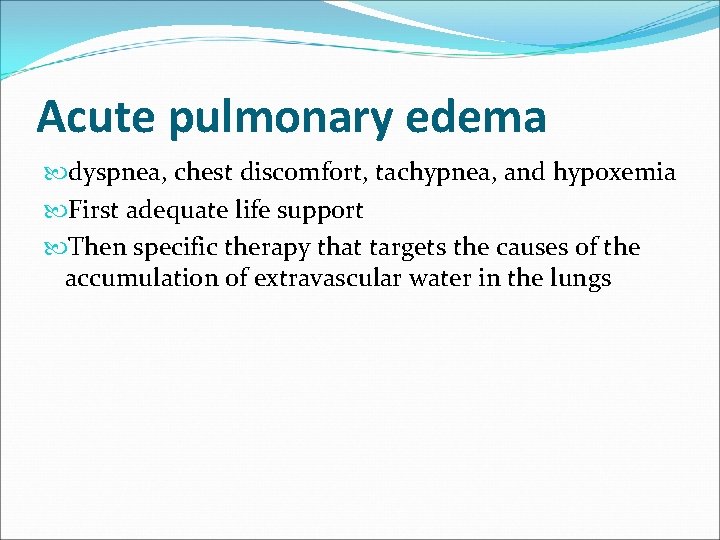 Acute pulmonary edema dyspnea, chest discomfort, tachypnea, and hypoxemia First adequate life support Then