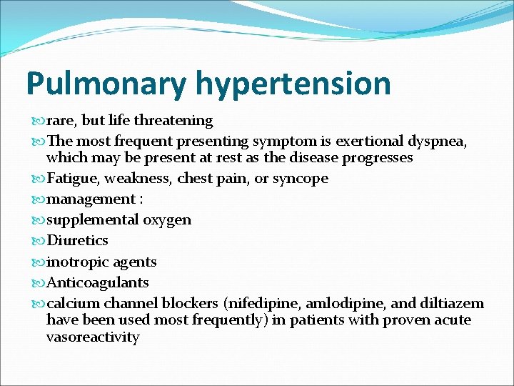 Pulmonary hypertension rare, but life threatening The most frequent presenting symptom is exertional dyspnea,