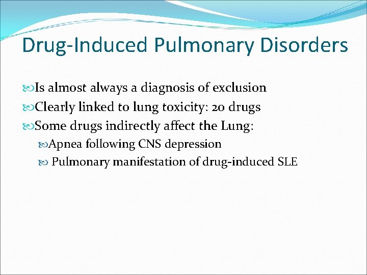 Drug-Induced Pulmonary Disorders Is almost always a diagnosis of exclusion Clearly linked to lung