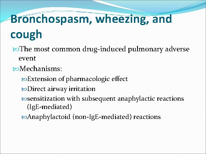 Bronchospasm, wheezing, and cough The most common drug-induced pulmonary adverse event Mechanisms: Extension of
