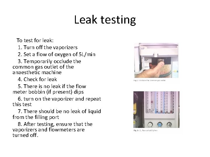 Leak testing To test for leak: 1. Turn off the vaporizers 2. Set a