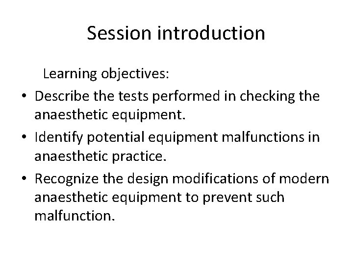 Session introduction Learning objectives: • Describe the tests performed in checking the anaesthetic equipment.