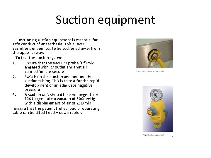 Suction equipment Functioning suction equipment is essential for safe conduct of anaesthesia. This allows
