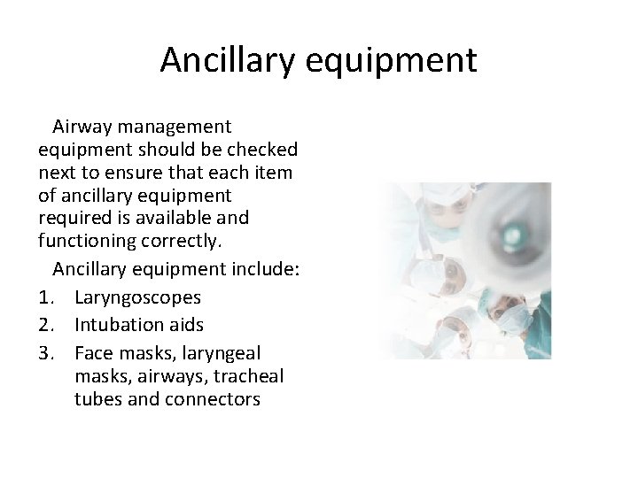 Ancillary equipment Airway management equipment should be checked next to ensure that each item