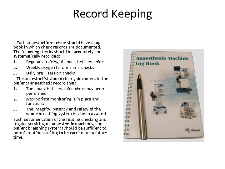 Record Keeping Each anaesthetic machine should have a log book in which check records