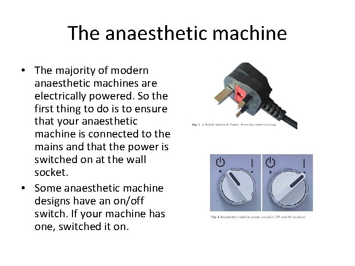 The anaesthetic machine • The majority of modern anaesthetic machines are electrically powered. So