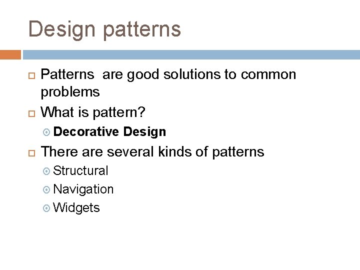 Design patterns Patterns are good solutions to common problems What is pattern? Decorative Design