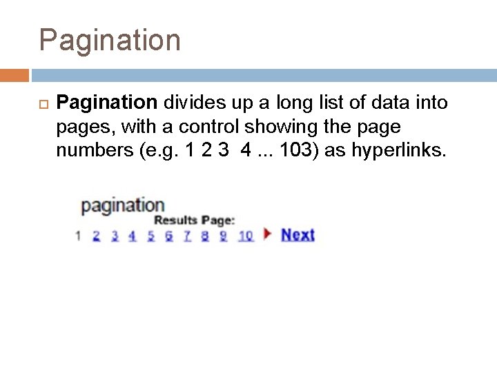Pagination divides up a long list of data into pages, with a control showing