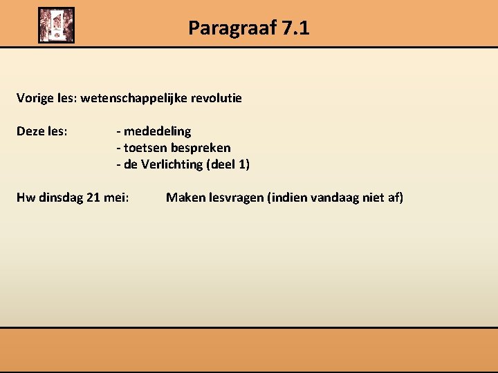 Paragraaf 7. 1 Vorige les: wetenschappelijke revolutie Deze les: - mededeling - toetsen bespreken