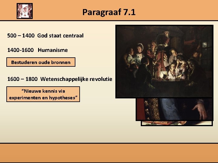 Paragraaf 7. 1 500 – 1400 God staat centraal 1400 -1600 Humanisme Bestuderen oude